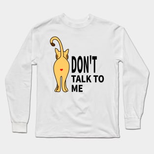 CAT:DON'T TALK TO ME Long Sleeve T-Shirt